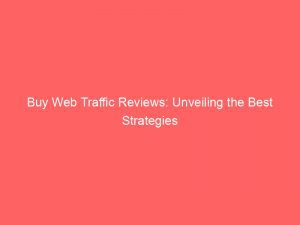 Buy Web Traffic Reviews Unveiling The Best Strategies 144526