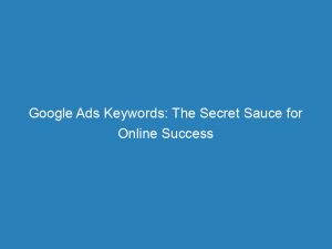 Google Ads Keywords The Secret Sauce For Online Success 149400