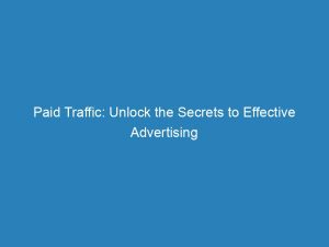 Paid Traffic Unlock The Secrets To Effective Advertising 148487