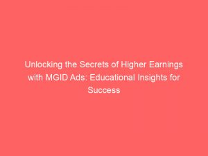Unlocking The Secrets Of Higher Earnings With Mgid Ads Educational Insights For Success 160094 1