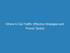 Where To Get Traffic Effective Strategies And Proven Tactics 145256