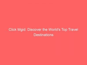 Click Mgid Discover The Worlds Top Travel Destinations 288867 1