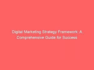 Digital Marketing Strategy Framework A Comprehensive Guide For Success 308975 1