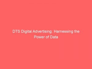 Dts Digital Advertising Harnessing The Power Of Data 282796