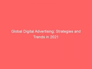 Global Digital Advertising Strategies And Trends In 2021 285832 1