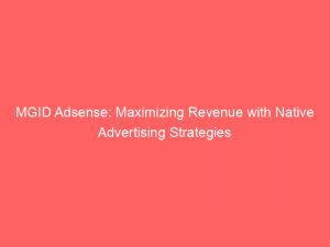 Mgid Adsense Maximizing Revenue With Native Advertising Strategies 289493 1