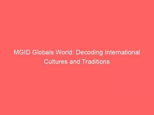 Mgid Globals World Decoding International Cultures And Traditions 289816 1