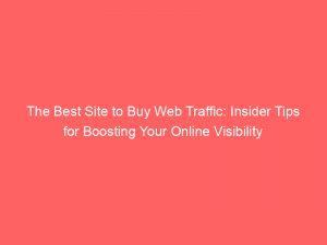 The Best Site To Buy Web Traffic Insider Tips For Boosting Your Online Visibility 302855 1
