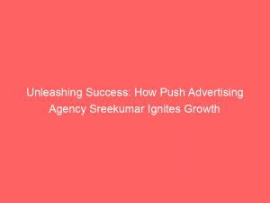 Unleashing Success How Push Advertising Agency Sreekumar Ignites Growth 293713 1
