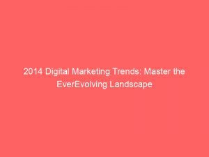 2014 Digital Marketing Trends Master The Everevolving Landscape 346900 1