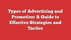 Types Of Advertising And Promotion: A Guide To Effective Strategies And Tactics
