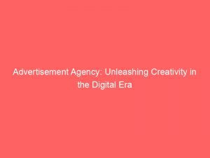 Advertisement Agency Unleashing Creativity In The Digital Era 353582 1