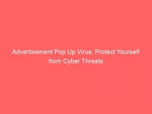 Advertisement Pop Up Virus Protect Yourself From Cyber Threats 358727 1