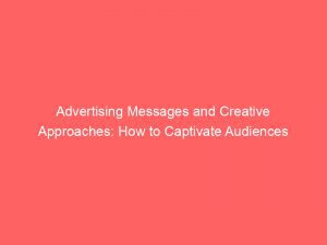 Advertising Messages And Creative Approaches How To Captivate Audiences 380212 1