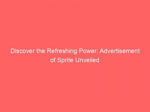Discover The Refreshing Power Advertisement Of Sprite Unveiled 358535 1
