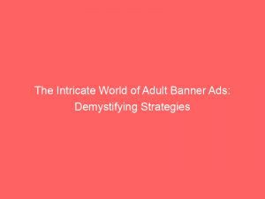 The Intricate World Of Adult Banner Ads Demystifying Strategies 351620 1